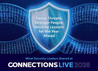 Blue shield over glowing streams of binary code, with the title “Faster Threats, Stronger People: Security Lessons for the Year Ahead” and the line “What Security Leaders Shared at Connections Live 2026.”