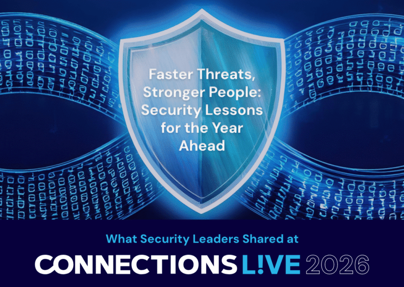 Blue shield over glowing streams of binary code, with the title “Faster Threats, Stronger People: Security Lessons for the Year Ahead” and the line “What Security Leaders Shared at Connections Live 2026.”
